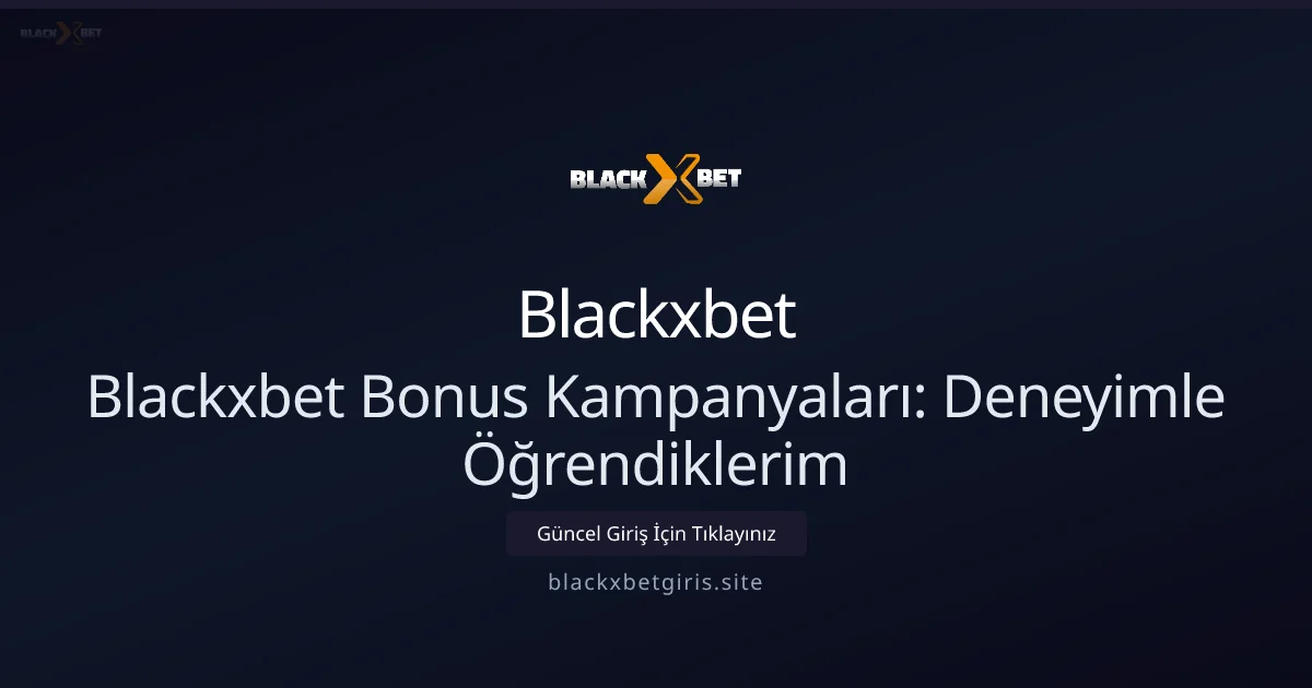 Blackxbet Bonus Kampanyaları: Deneyimle Öğrendiklerim Blackxbet Bonus Kampanyaları: Deneyimle Öğrendiklerim ile ilgili açıklayıcı görsel