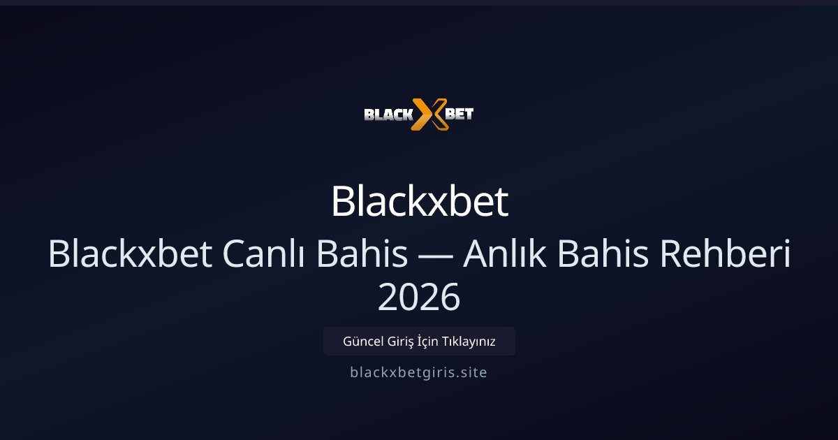 Blackxbet Canlı Bahis Rehberi 2026: Anlık Stratejiler ve Seçenekler - Blackxbet rehber görseli