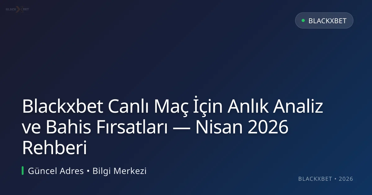Blackxbet Canlı Maç İçin Anlık Analiz ve Bahis Fırsatları — Nisan 2026 Rehberi Blackxbet Canlı Maç İçin Anlık Analiz ve Bahis Fırsatları — Nisan 2026 Rehberi konusunda detaylı kılavuz