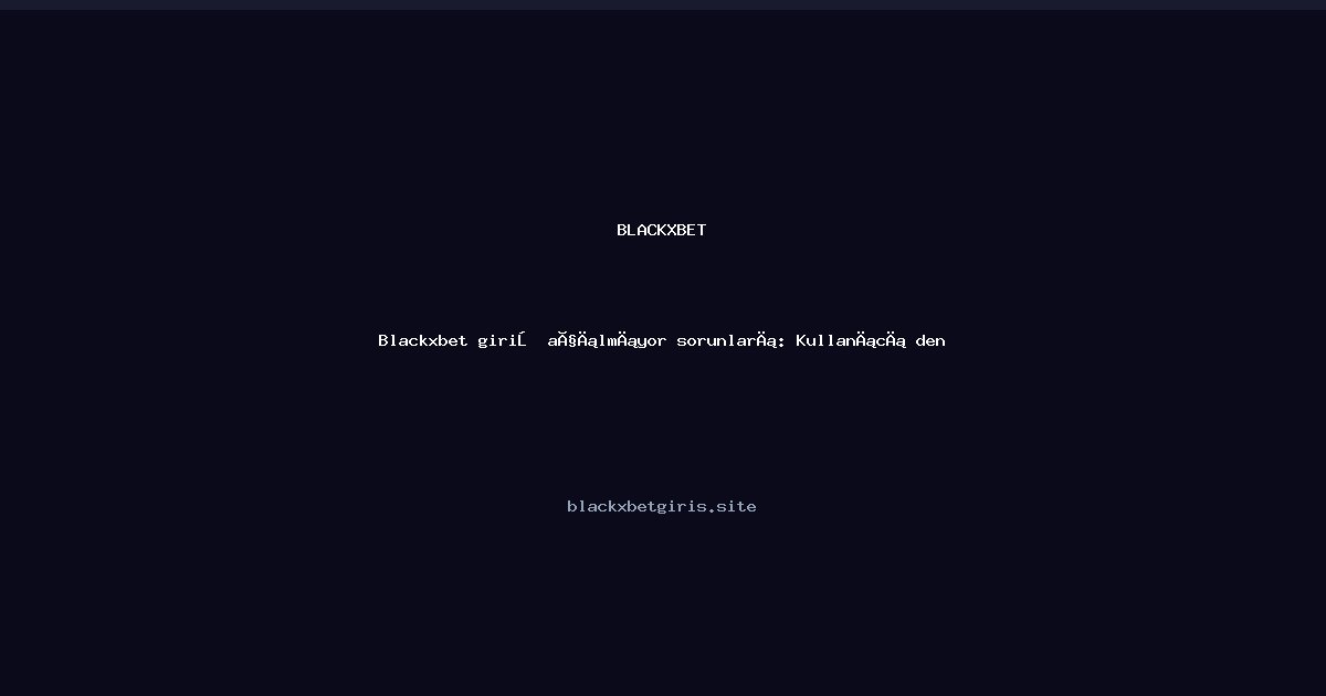 Blackxbet giriş açılmıyor sorunları: Kullanıcı deneyimi rehberi Blackxbet giriş açılmıyor sorunları: Kullanıcı deneyimi rehberi — adım adım anlatım