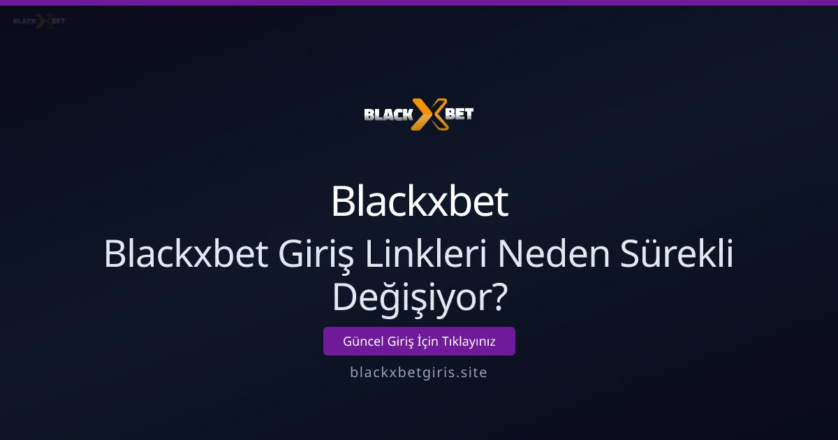 Blackxbet giriş linkleri neden sık değişiyor ve ne yapmak gerekir - Blackxbet