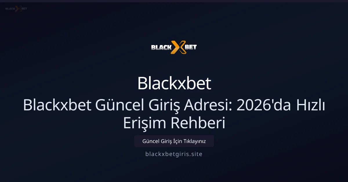 Blackxbet Güncel Giriş Adresi: 2026'da Hızlı Erişim Rehberi Blackxbet Güncel Giriş Adresi: 2026'da Hızlı Erişim Rehberi — rehber görseli