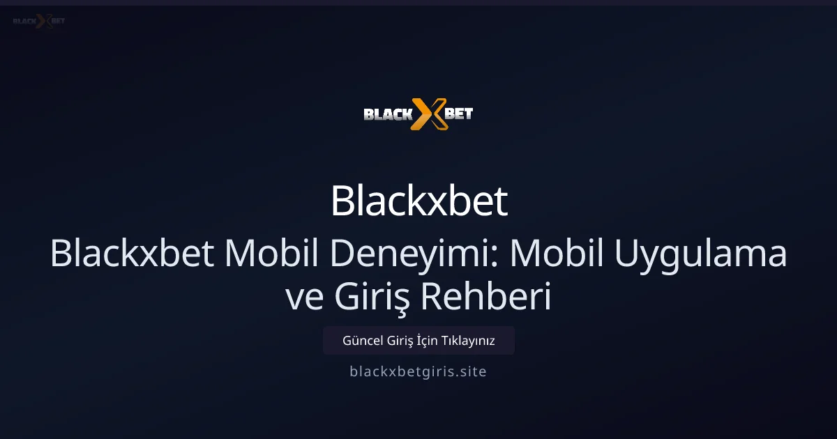 Blackxbet Mobil Deneyimi: Mobil Uygulama ve Giriş Rehberi - Blackxbet rehber görseli