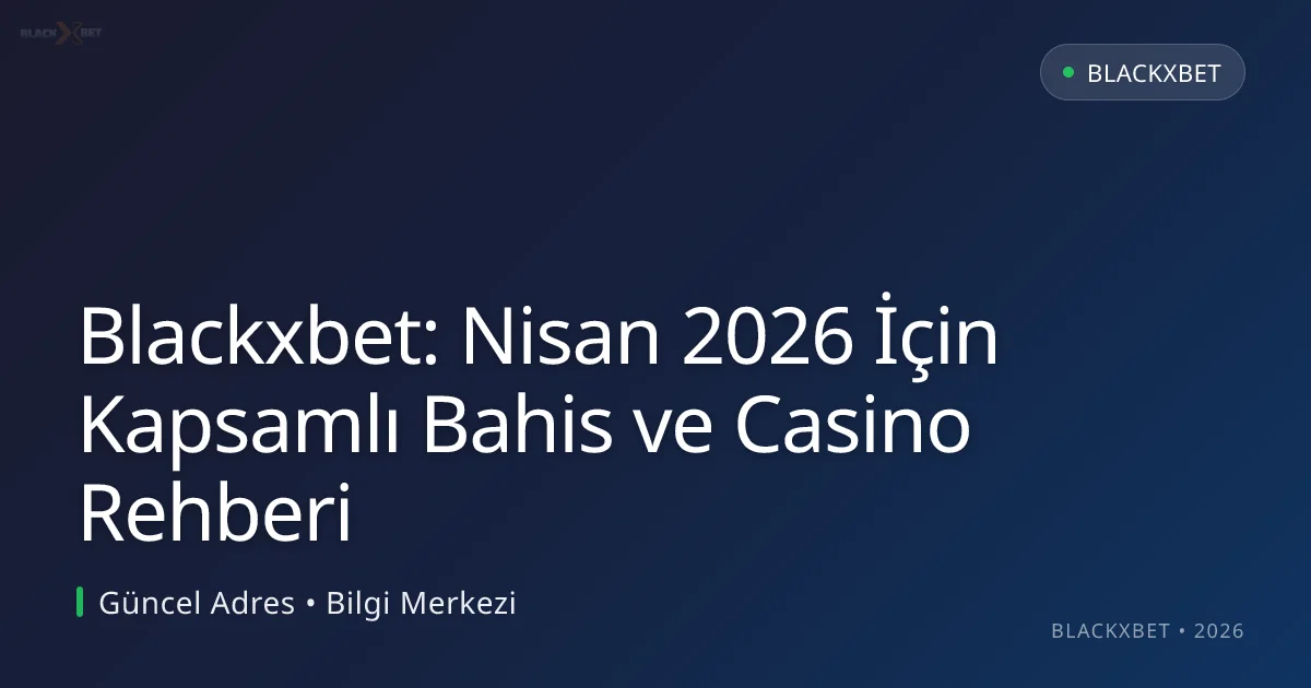 Blackxbet: Nisan 2026 İçin Kapsamlı Bahis ve Casino Rehberi Blackxbet: Nisan 2026 İçin Kapsamlı Bahis ve Casino Rehberi: kullanıcı arayüzü görünümü