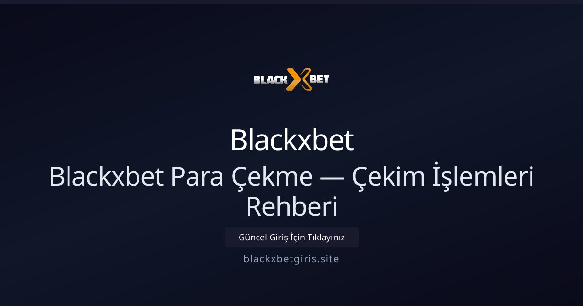 Blackxbet Çekim Rehberi — Para Çekme Adımları ve Koşullar Blackxbet Çekim Rehberi — Para Çekme Adımları ve Koşullar hakkında bilgilendirici görsel