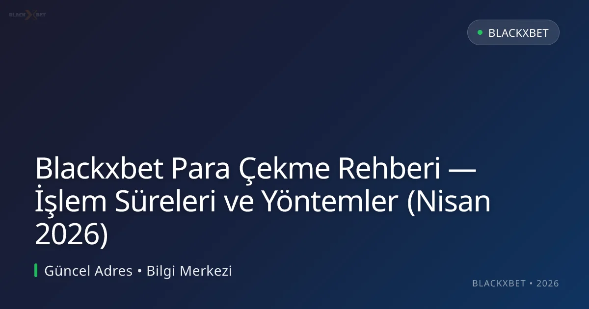Blackxbet Para Çekme Rehberi — İşlem Süreleri ve Yöntemler (Nisan 2026) Blackxbet Para Çekme Rehberi — İşlem Süreleri ve Yöntemler (Nisan 2026) konusunda detaylı kılavuz