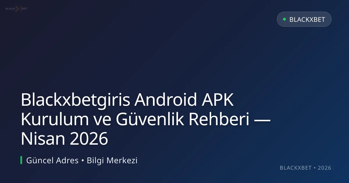 Blackxbetgiris Android APK Kurulum ve Güvenlik Rehberi Blackxbetgiris Android APK Kurulum ve Güvenlik Rehberi — Nisan 2026 — rehber görseli