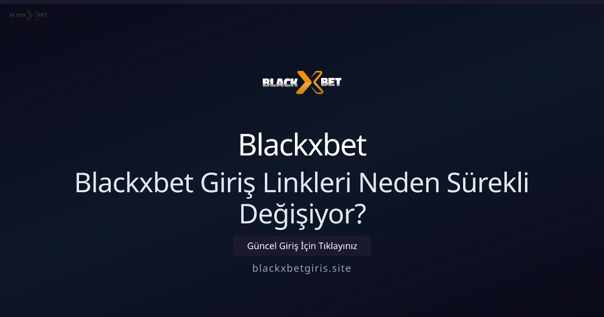 Blackxbetgiris: Giriş Linkleri Neden Sürekli Değişiyor? 2026 Kılavuzu - Blackxbet rehber görseli