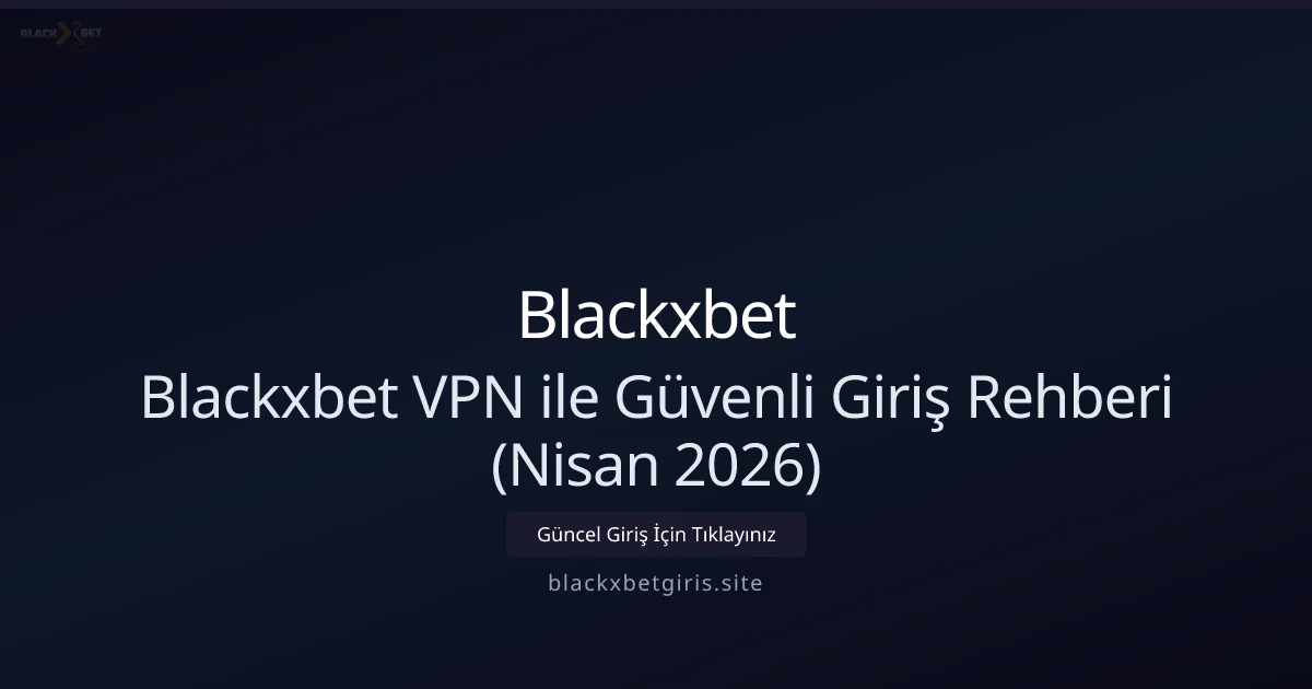 Blackxbetgiris ile Güvenli ve Hızlı Bağlantı Rehberi - Blackxbet rehber görseli