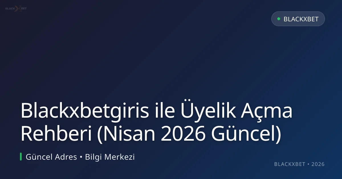 Blackxbetgiris ile Üyelik Açma Rehberi - Blackxbet rehber görseli