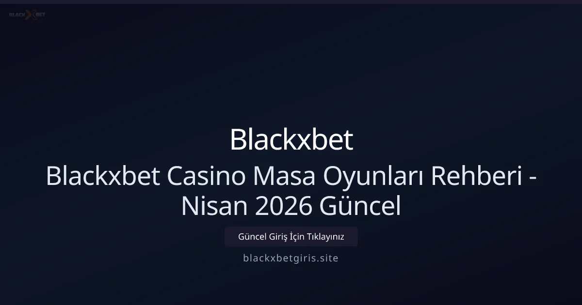 Blackxbetgiris — Masa Oyunları Rehberi Blackxbetgiris — Masa Oyunları Rehberi (Nisan 2026 Güncel) hakkında bilgilendirici görsel