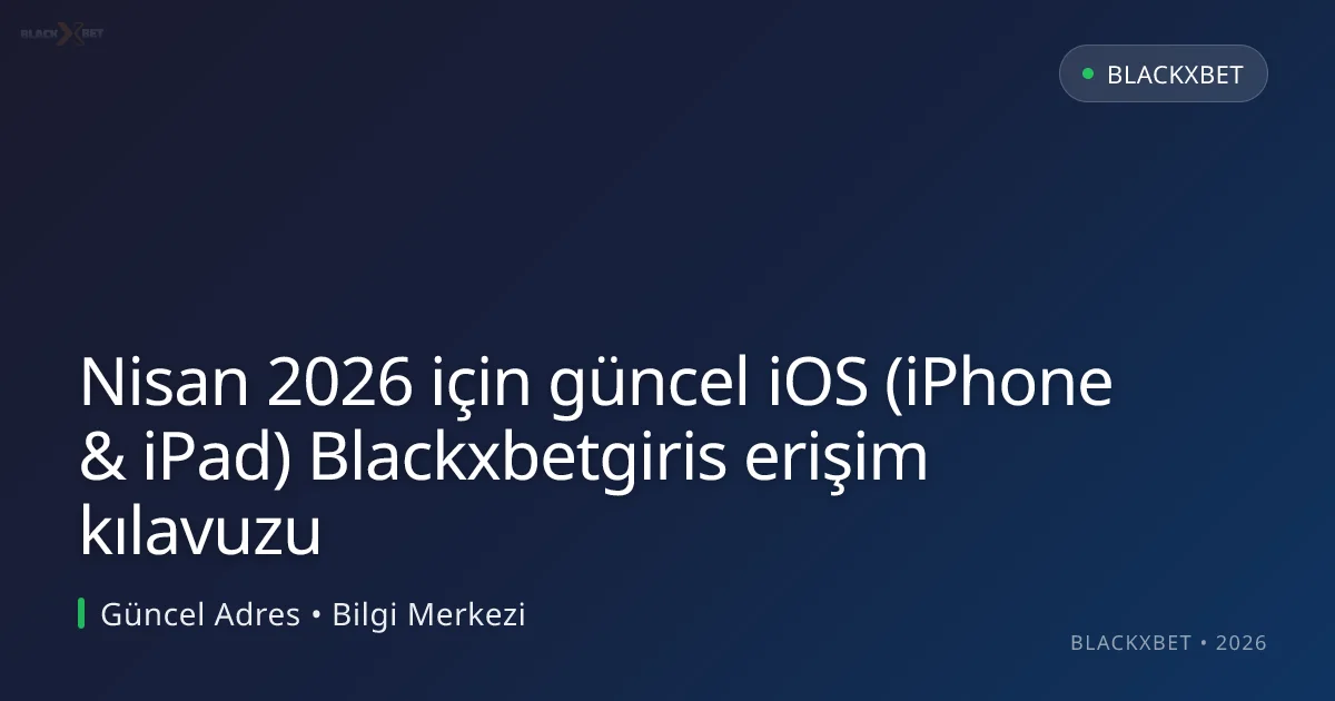 iOS (iPhone & iPad) Blackxbetgiris erişim kılavuzu - Blackxbet rehber görseli