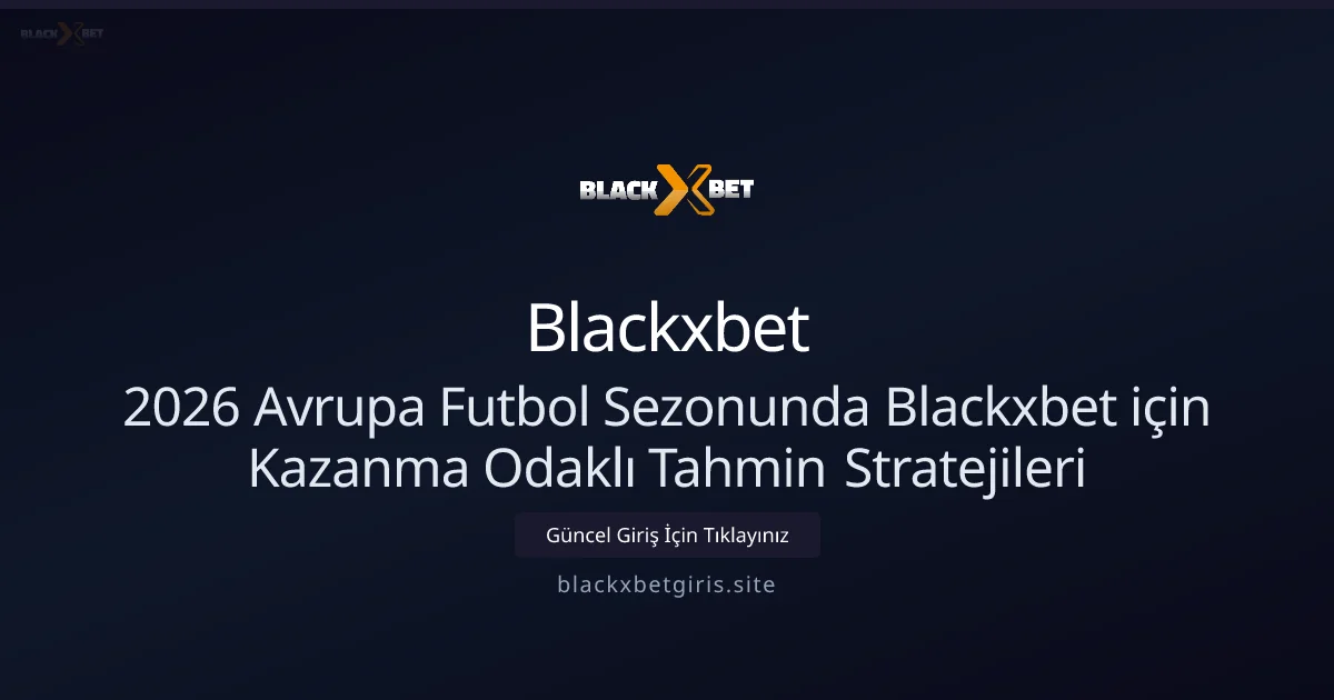 Nisan 2026: Avrupa Sezonunda Kazanma Odaklı Tahmin Stratejileri - Blackxbet rehber görseli