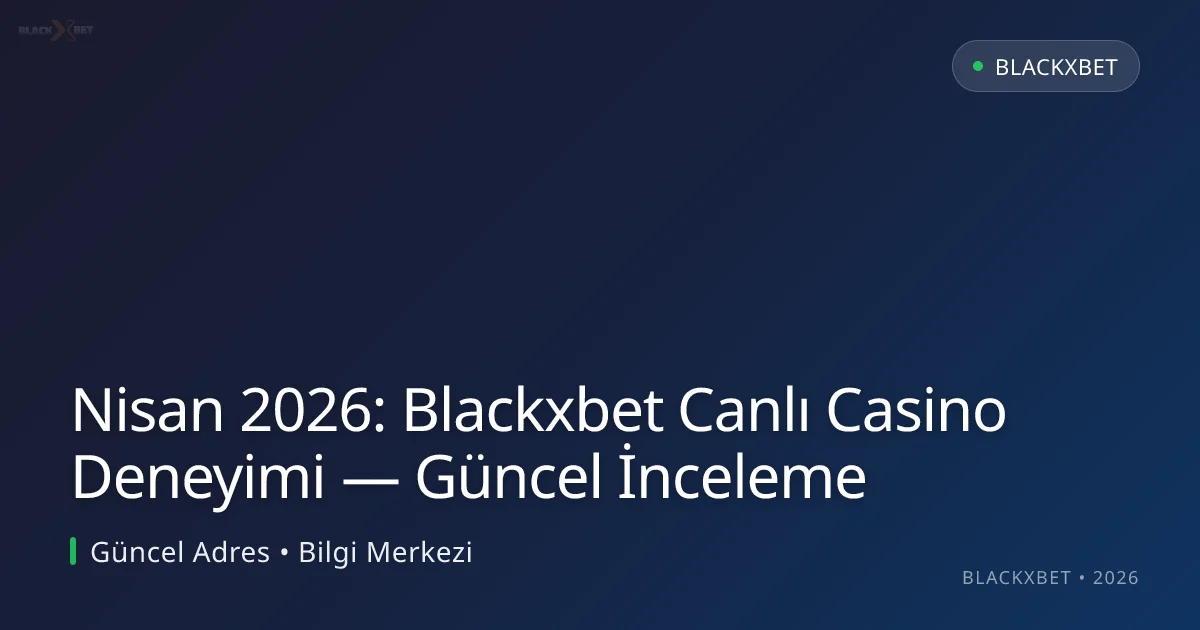 Nisan 2026: Blackxbet Canlı Casino Deneyimi — Güncel İnceleme Nisan 2026: Blackxbet Canlı Casino Deneyimi — Güncel İnceleme konusunda detaylı kılavuz