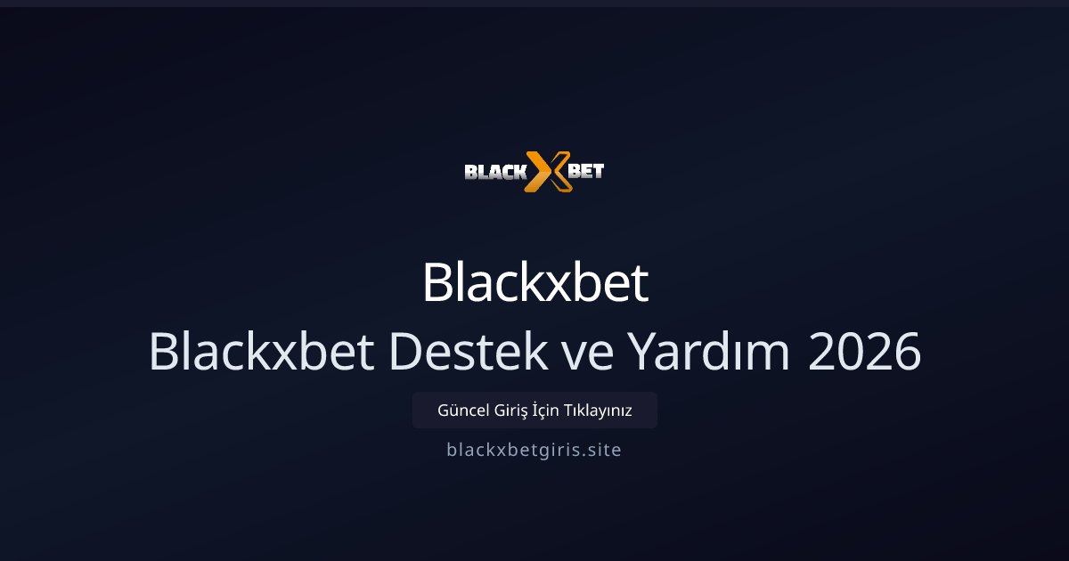 Blackxbet Blackxbet Destek ve Yardım 2026