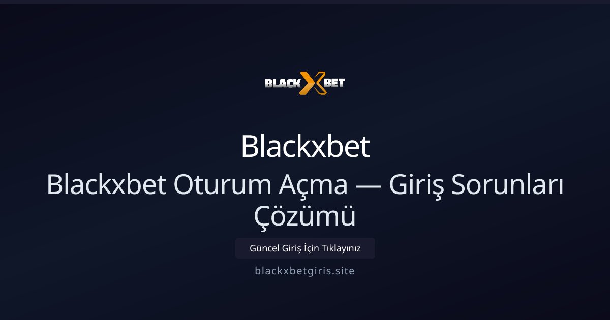 Blackxbet Blackxbet Oturum Açma — Giriş Sorunları Çözümü