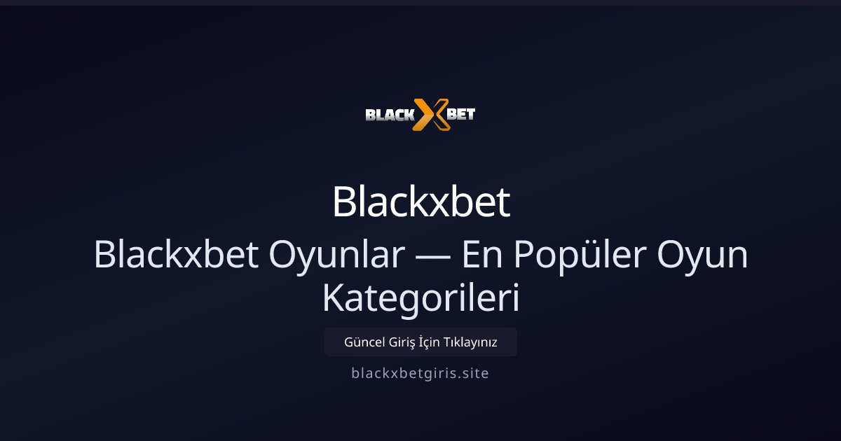 Blackxbet Blackxbet Oyunlar — En Popüler Oyun Kategorileri