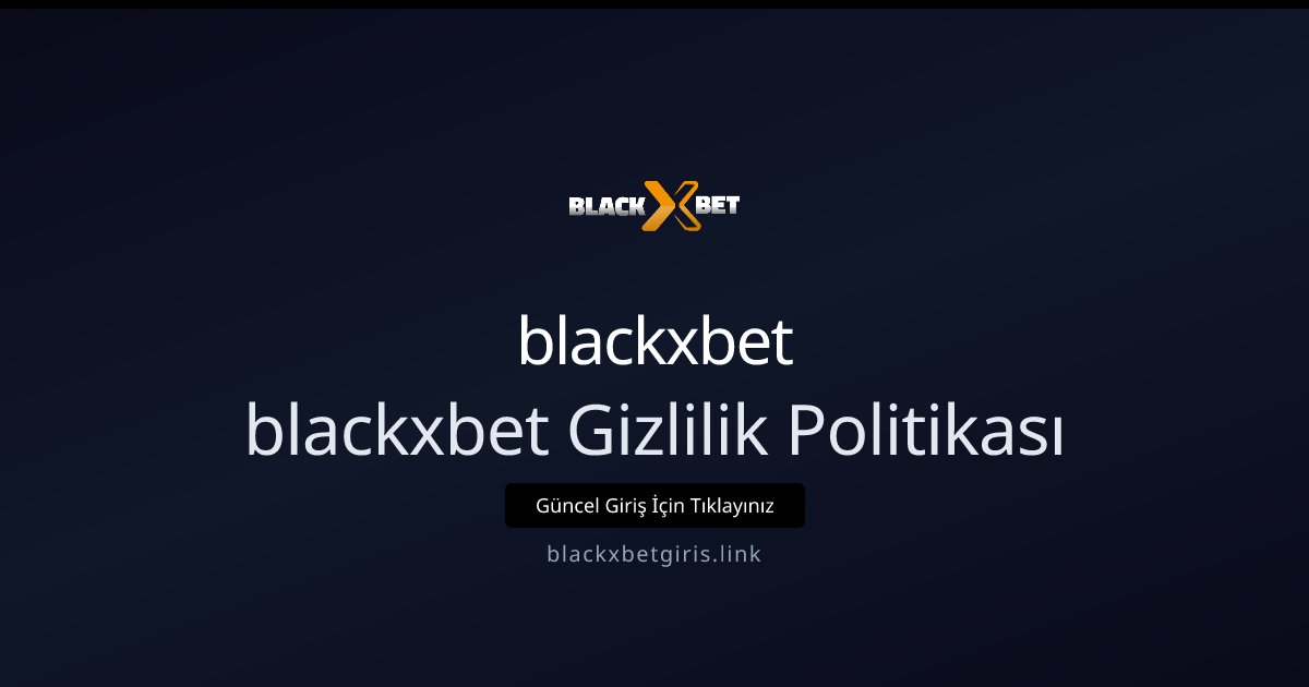 Blackxbet Gizlilik Politikası