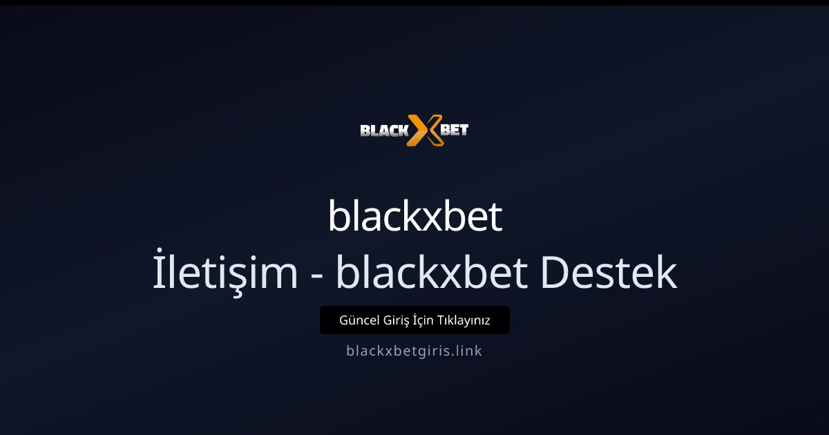 Blackxbet İletişim - Blackxbet